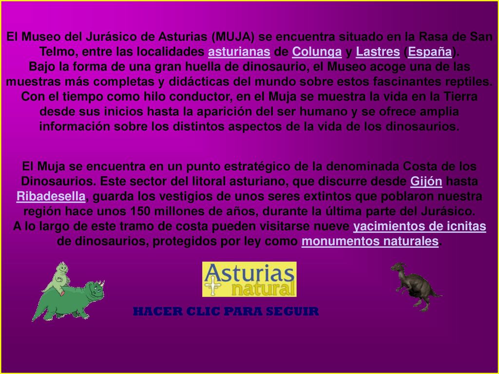 El Museo del Jurásico de Asturias (MUJA) se encuentra situado en la Rasa de San Telmo, entre las localidades asturianas de Colunga y Lastres (España).