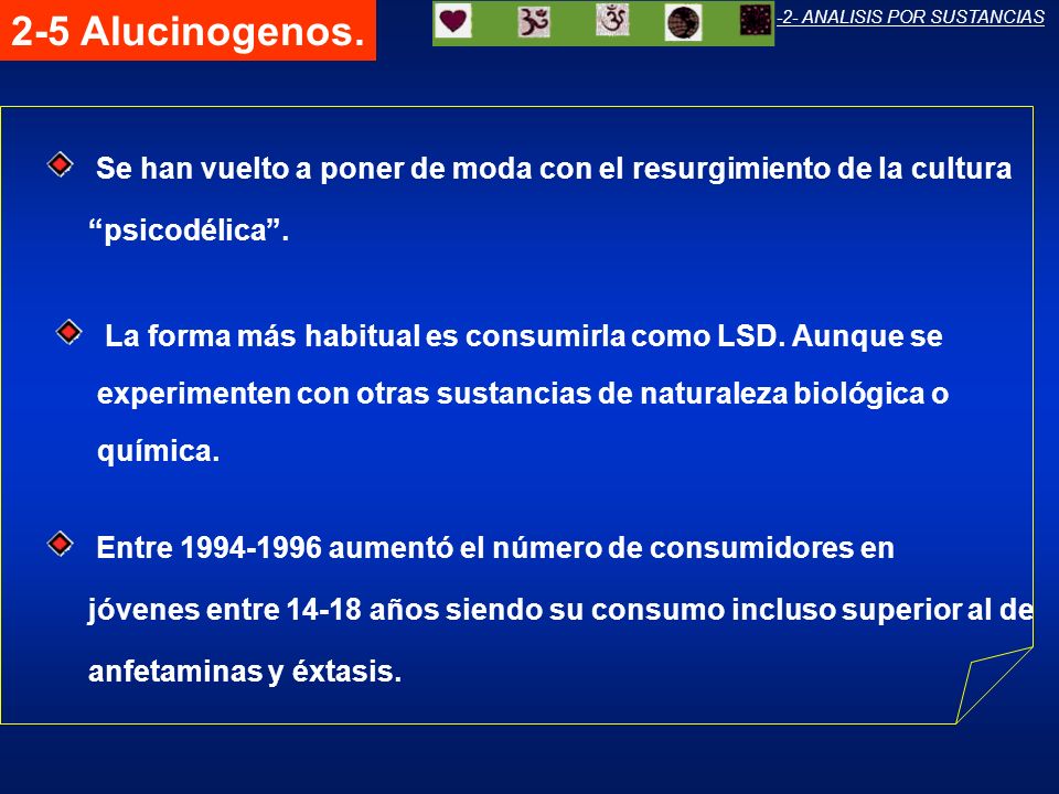 2-5 Alucinogenos. -2- ANALISIS POR SUSTANCIAS. Se han vuelto a poner de moda con el resurgimiento de la cultura.