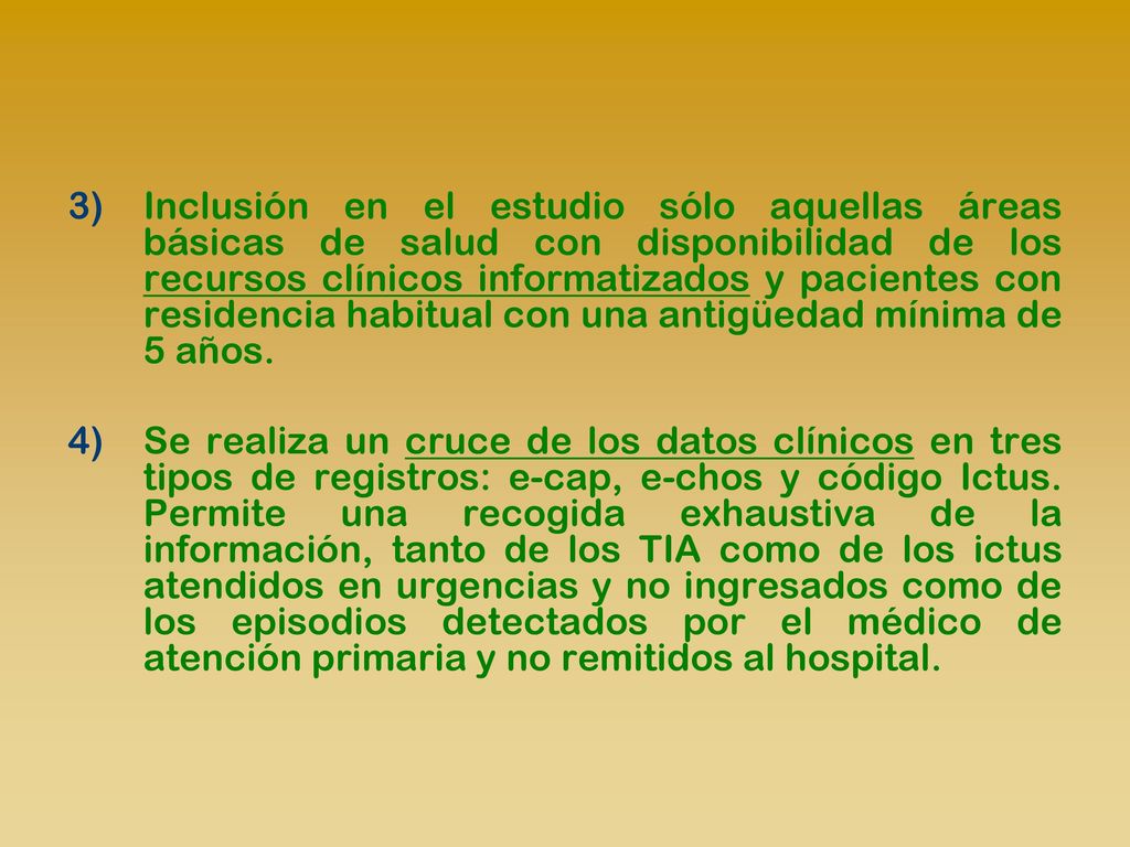 3) Inclusión en el estudio sólo aquellas áreas básicas de salud con disponibilidad de los recursos clínicos informatizados y pacientes con residencia habitual con una antigüedad mínima de 5 años.