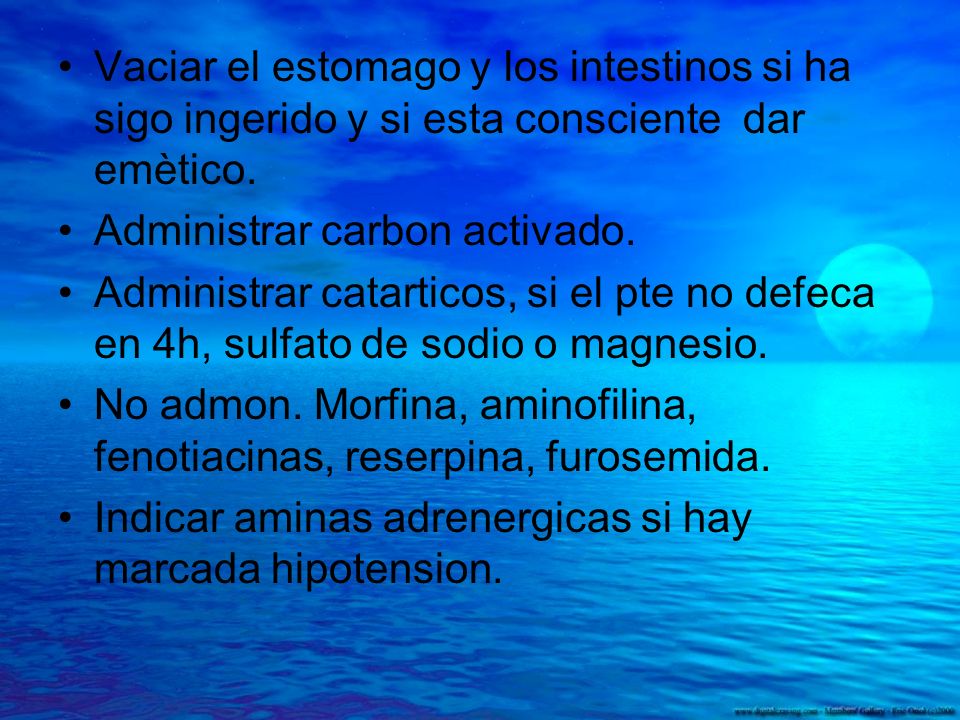 Vaciar el estomago y los intestinos si ha sigo ingerido y si esta consciente dar emètico.