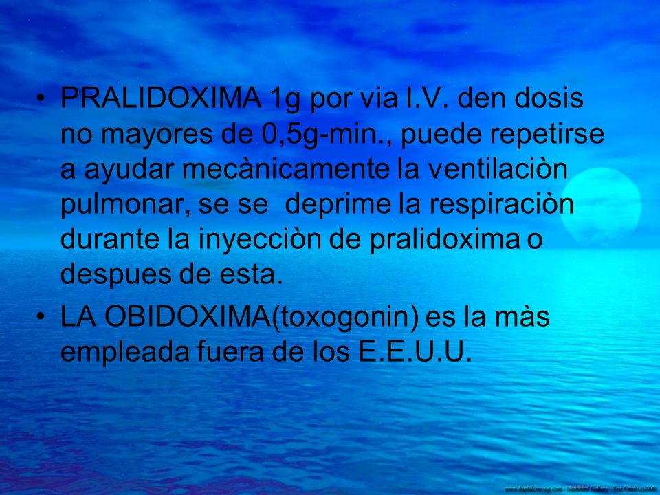 PRALIDOXIMA 1g por via I. V. den dosis no mayores de 0,5g-min