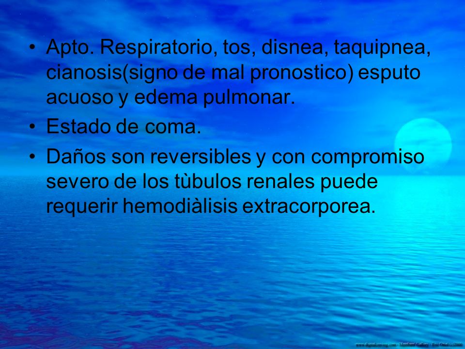 Apto. Respiratorio, tos, disnea, taquipnea, cianosis(signo de mal pronostico) esputo acuoso y edema pulmonar.