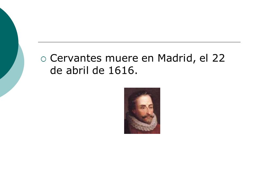Cervantes muere en Madrid, el 22 de abril de 1616.