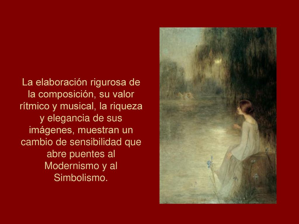 La elaboración rigurosa de la composición, su valor rítmico y musical, la riqueza y elegancia de sus imágenes, muestran un cambio de sensibilidad que abre puentes al Modernismo y al Simbolismo.