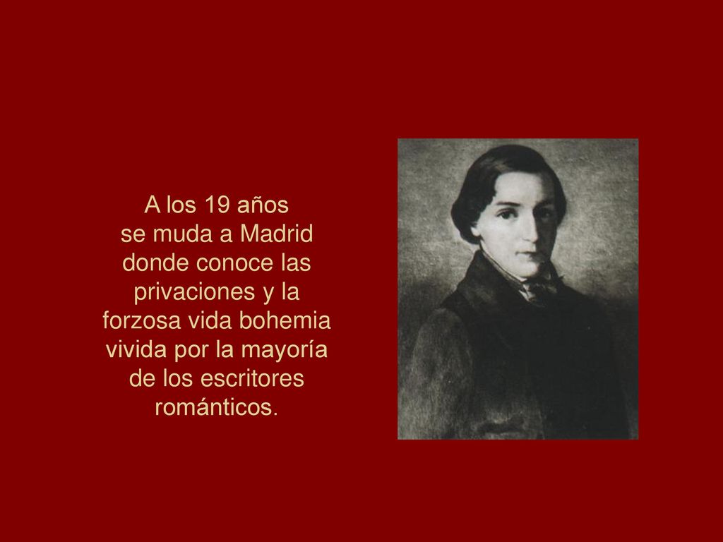 A los 19 años se muda a Madrid donde conoce las privaciones y la forzosa vida bohemia vivida por la mayoría de los escritores románticos.