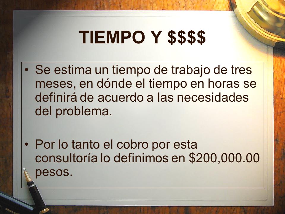 TIEMPO Y $$$$ Se estima un tiempo de trabajo de tres meses, en dónde el tiempo en horas se definirá de acuerdo a las necesidades del problema.