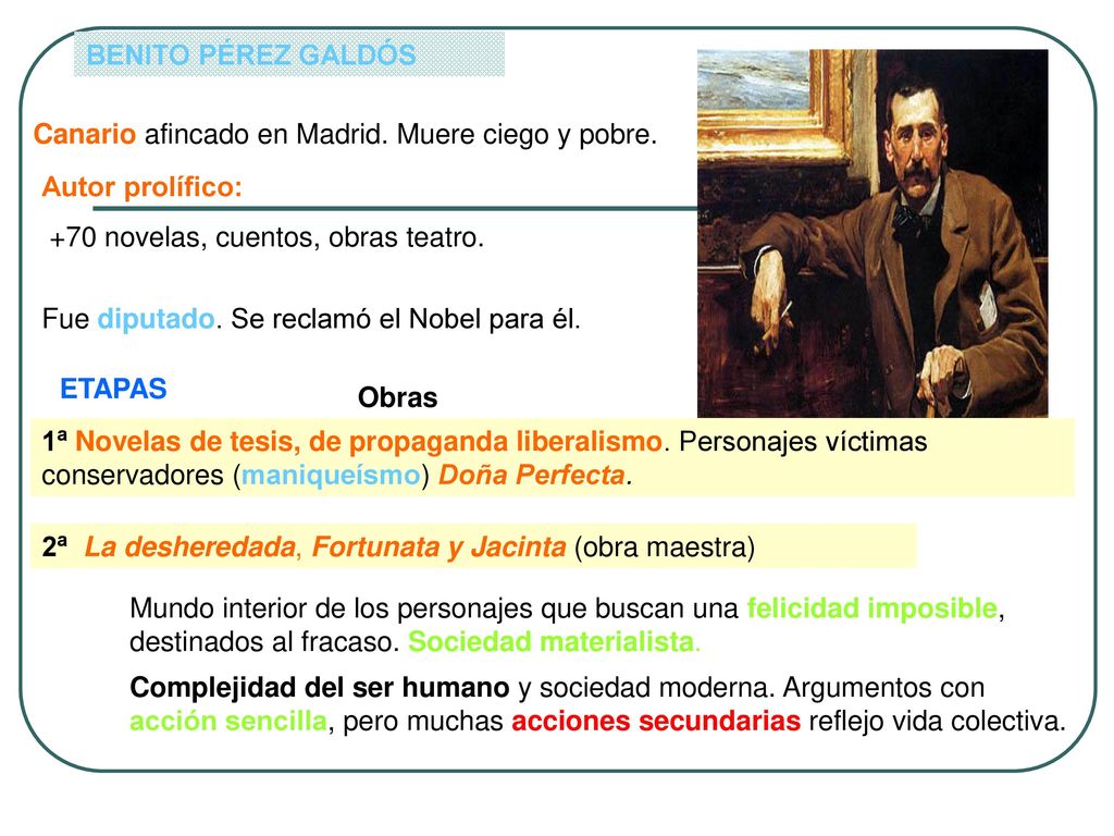 BENITO PÉREZ GALDÓS Canario afincado en Madrid. Muere ciego y pobre. Autor prolífico: +70 novelas, cuentos, obras teatro.