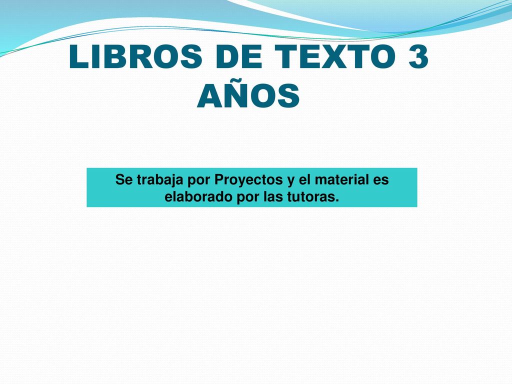 Se trabaja por Proyectos y el material es elaborado por las tutoras.