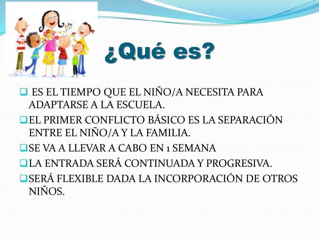 ¿Qué es ES EL TIEMPO QUE EL NIÑO/A NECESITA PARA ADAPTARSE A LA ESCUELA. EL PRIMER CONFLICTO BÁSICO ES LA SEPARACIÓN ENTRE EL NIÑO/A Y LA FAMILIA.