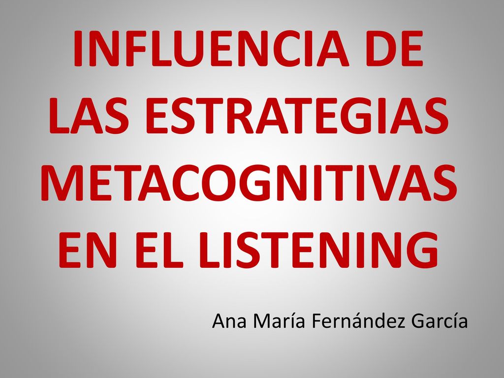 INFLUENCIA DE LAS ESTRATEGIAS METACOGNITIVAS EN EL LISTENING
