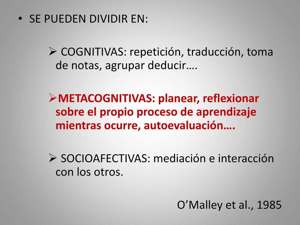 SE PUEDEN DIVIDIR EN: COGNITIVAS: repetición, traducción, toma de notas, agrupar deducir….