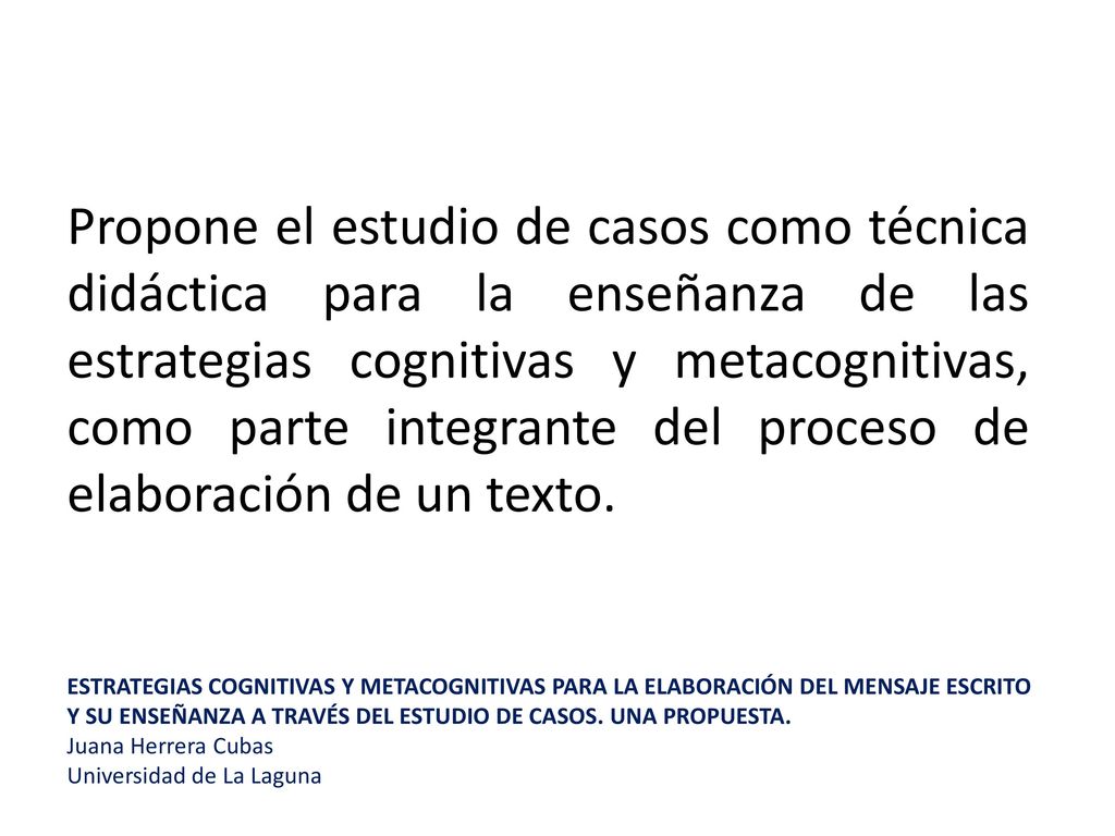 Propone el estudio de casos como técnica didáctica para la enseñanza de las estrategias cognitivas y metacognitivas, como parte integrante del proceso de elaboración de un texto.
