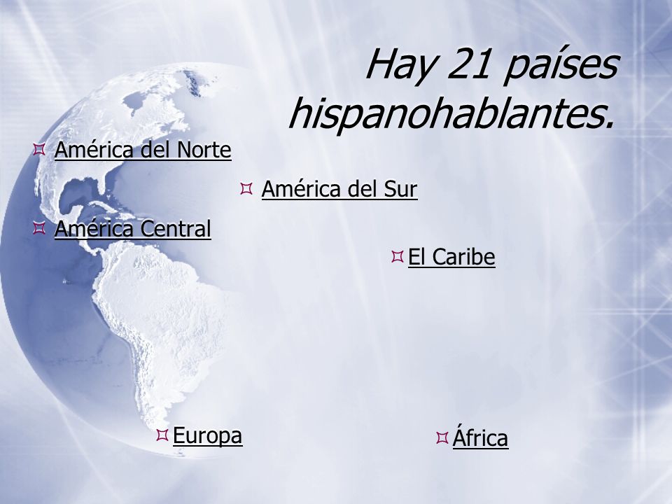 Hay 21 países hispanohablantes.