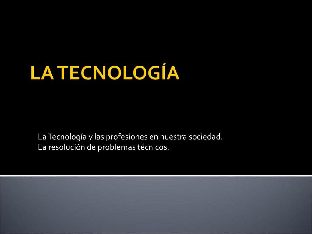 LA TECNOLOGÍA La Tecnología y las profesiones en nuestra sociedad.
