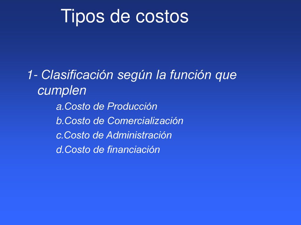 Tipos de costos 1- Clasificación según la función que cumplen