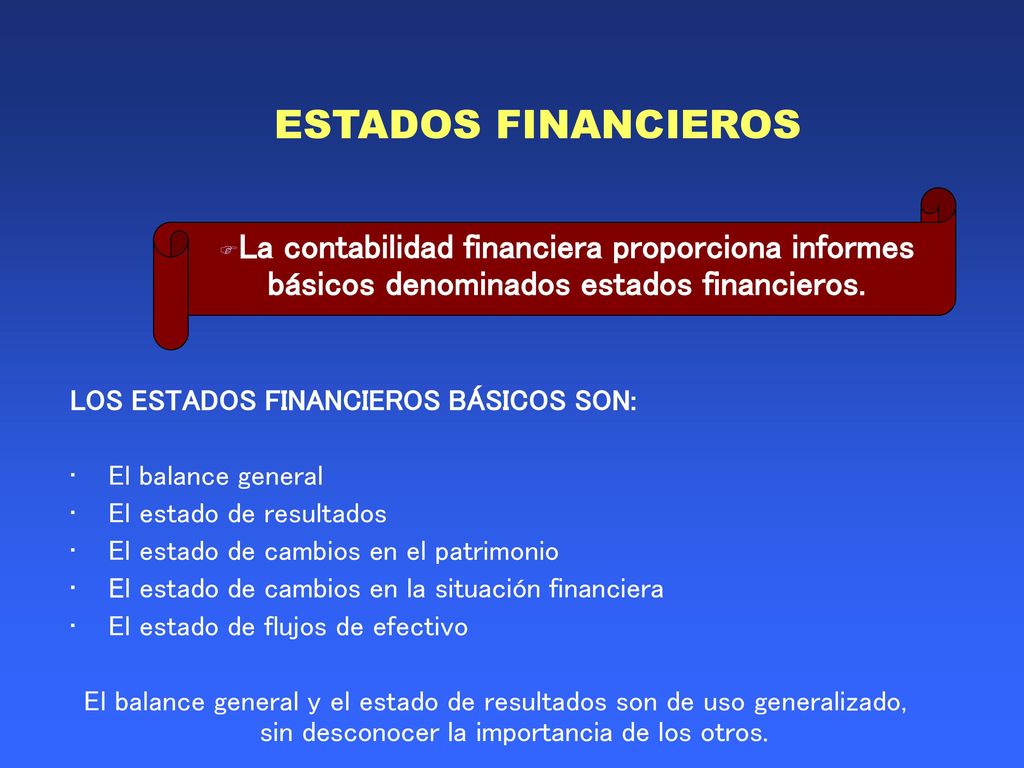 ESTADOS FINANCIEROS La contabilidad financiera proporciona informes básicos denominados estados financieros.