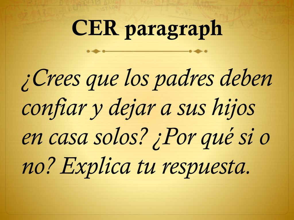 CER paragraph ¿Crees que los padres deben confiar y dejar a sus hijos en casa solos.