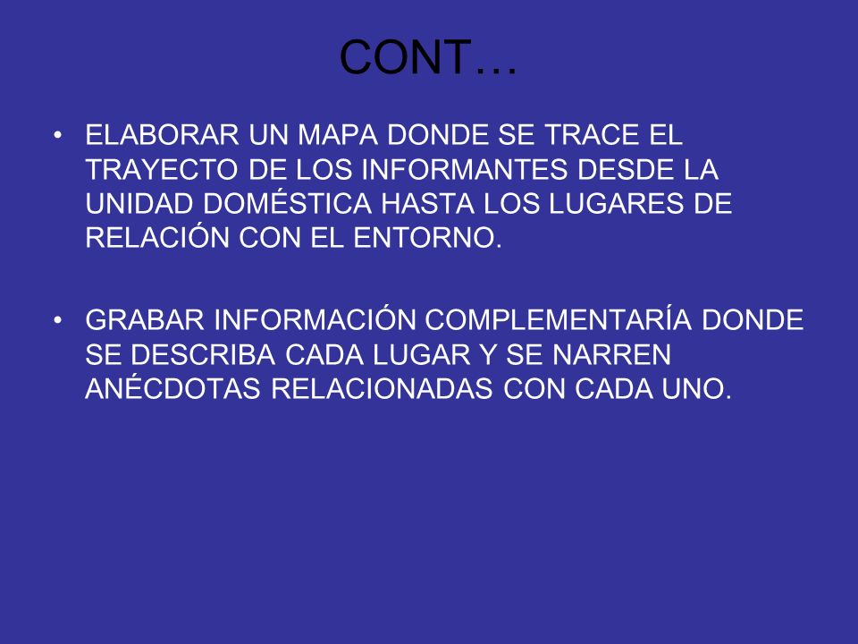 CONT… ELABORAR UN MAPA DONDE SE TRACE EL TRAYECTO DE LOS INFORMANTES DESDE LA UNIDAD DOMÉSTICA HASTA LOS LUGARES DE RELACIÓN CON EL ENTORNO.