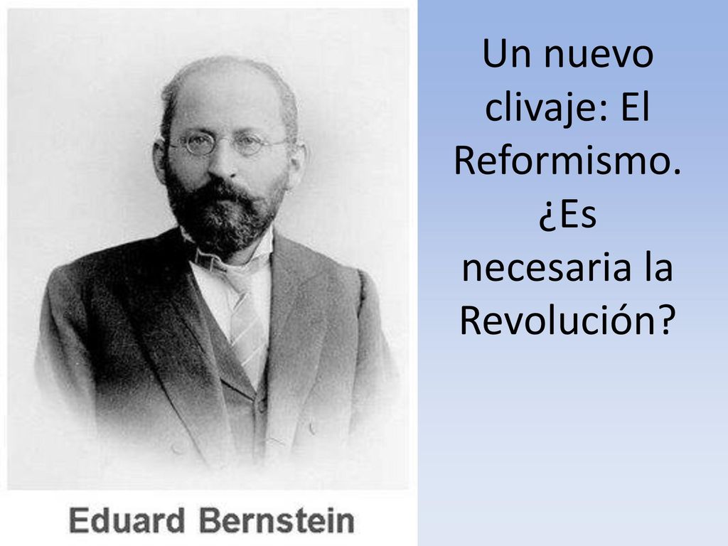 Un nuevo clivaje: El Reformismo. ¿Es necesaria la Revolución
