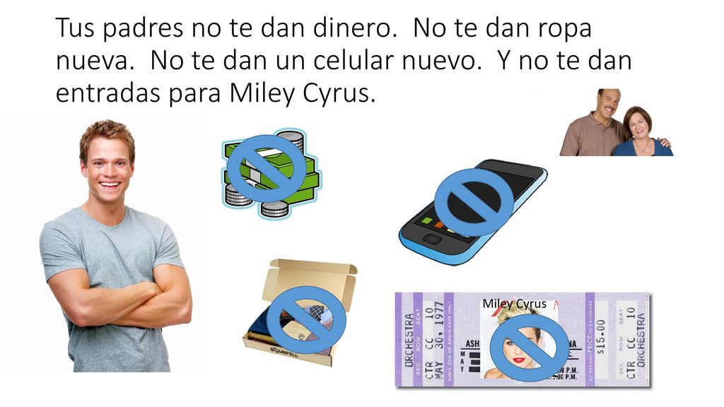 Tus padres no te dan dinero. No te dan ropa nueva