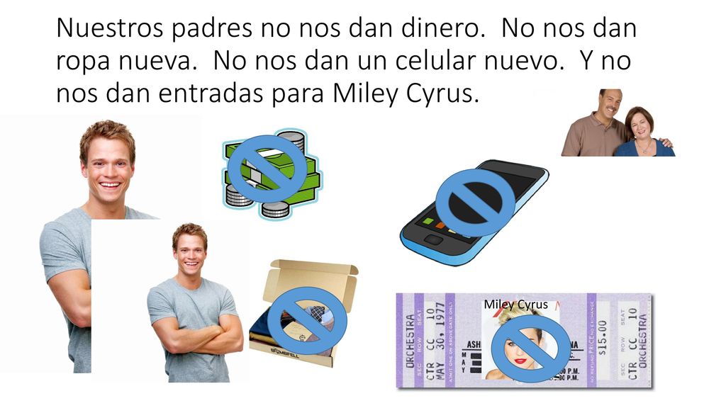 Nuestros padres no nos dan dinero. No nos dan ropa nueva