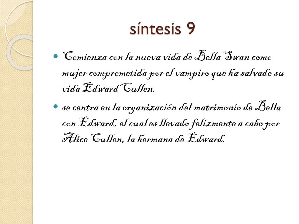 síntesis 9 Comienza con la nueva vida de Bella Swan como mujer comprometida por el vampiro que ha salvado su vida Edward Cullen.