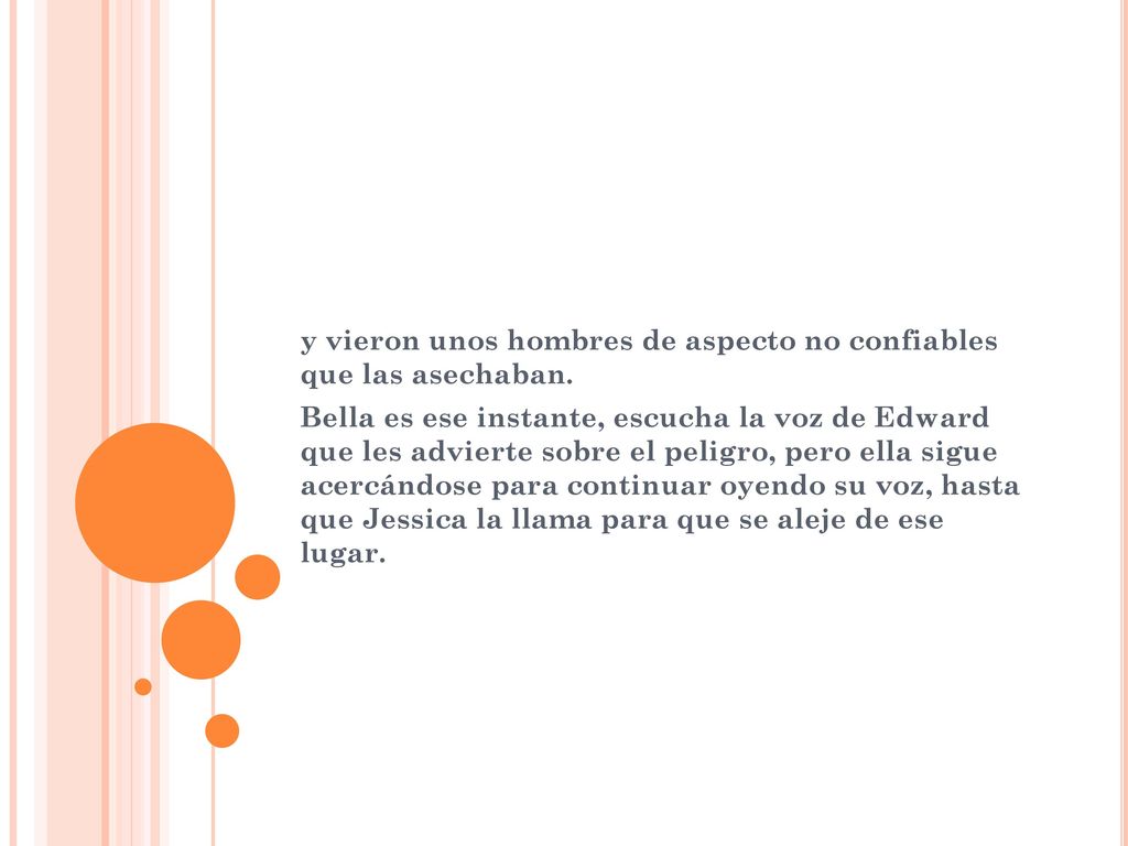 y vieron unos hombres de aspecto no confiables que las asechaban.