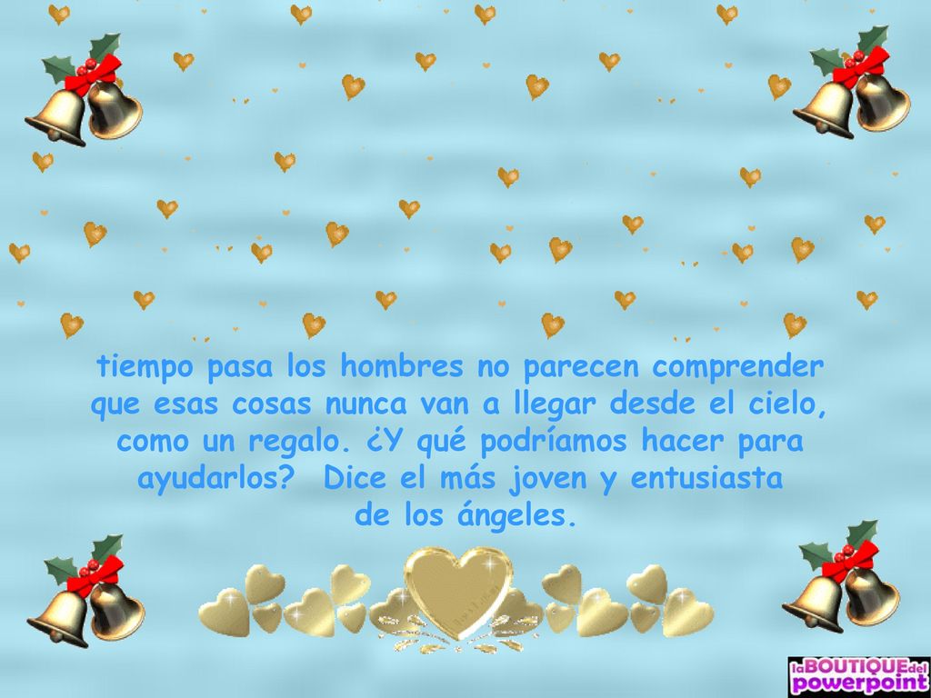 tiempo pasa los hombres no parecen comprender que esas cosas nunca van a llegar desde el cielo, como un regalo. ¿Y qué podríamos hacer para ayudarlos Dice el más joven y entusiasta