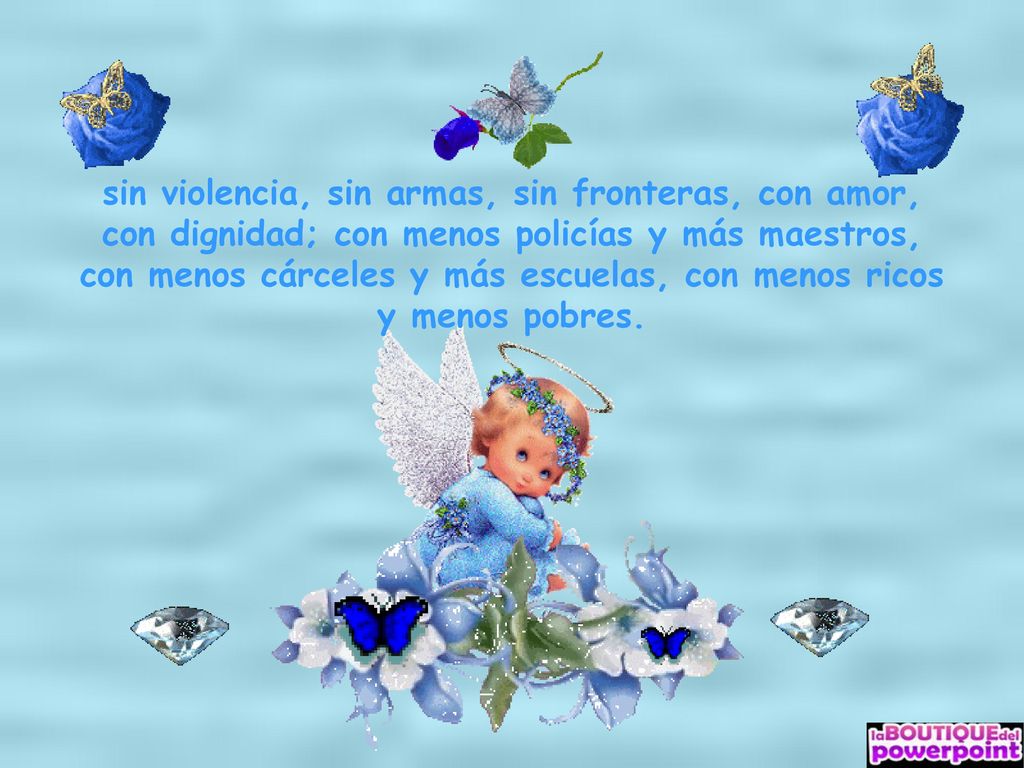sin violencia, sin armas, sin fronteras, con amor, con dignidad; con menos policías y más maestros, con menos cárceles y más escuelas, con menos ricos y menos pobres.