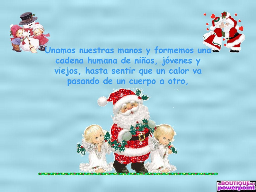 Unamos nuestras manos y formemos una cadena humana de niños, jóvenes y viejos, hasta sentir que un calor va pasando de un cuerpo a otro,
