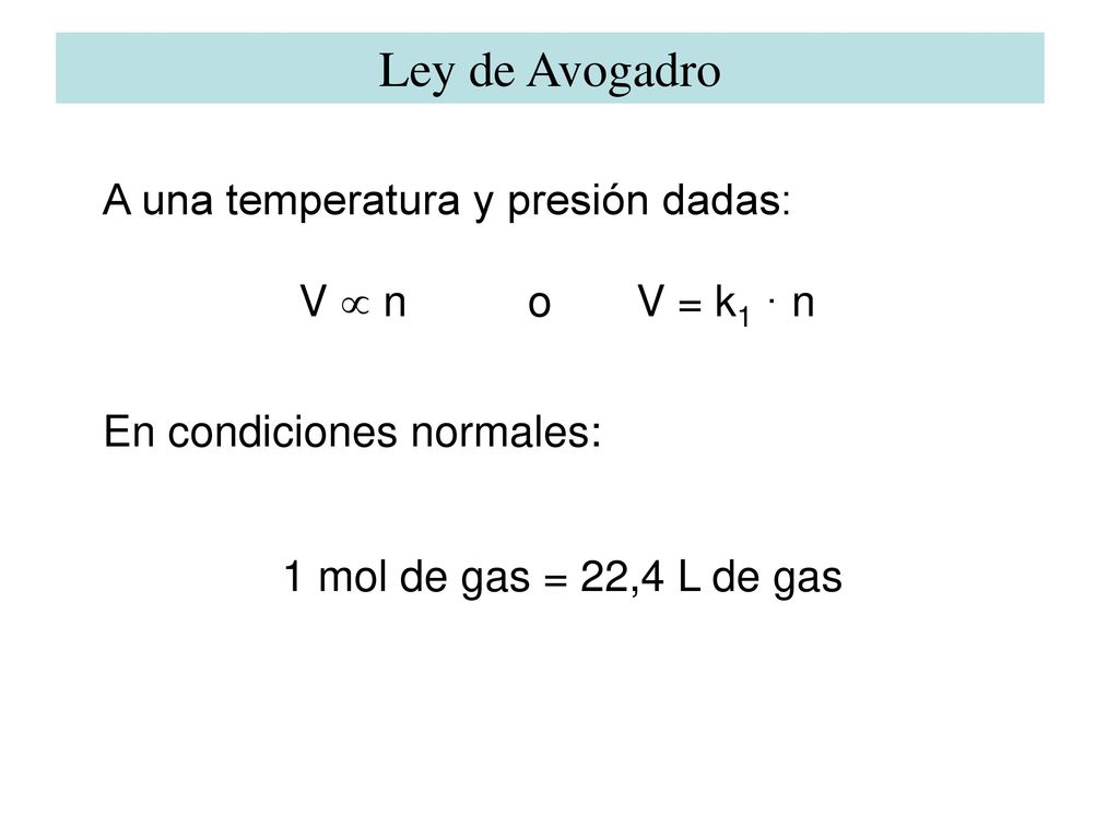 Ley de Avogadro A una temperatura y presión dadas: V  n o V = k1 · n