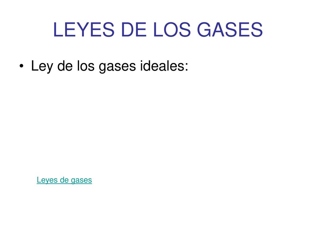 LEYES DE LOS GASES Ley de los gases ideales: Leyes de gases