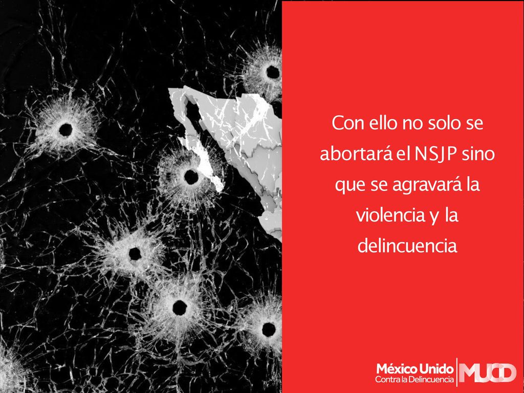 Con ello no solo se abortará el NSJP sino que se agravará la violencia y la delincuencia
