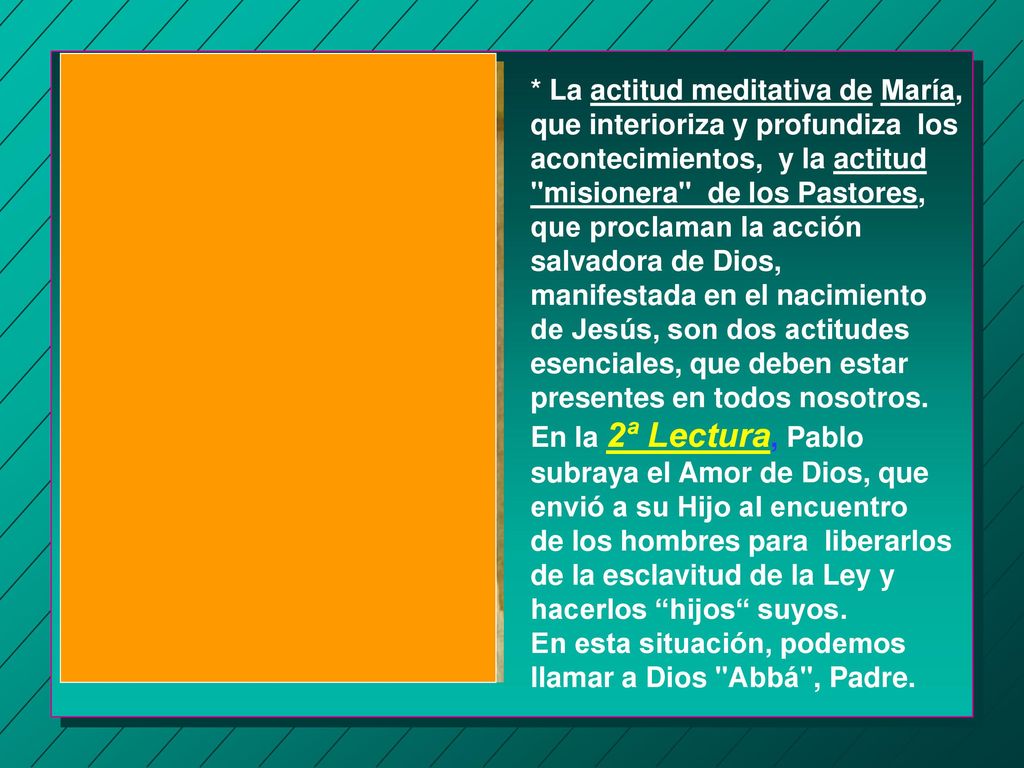* La actitud meditativa de María, que interioriza y profundiza los acontecimientos, y la actitud misionera de los Pastores, que proclaman la acción salvadora de Dios,