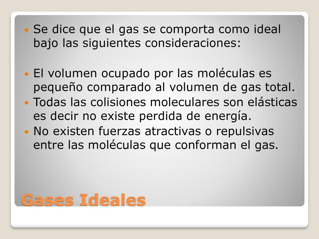 Se dice que el gas se comporta como ideal bajo las siguientes consideraciones: