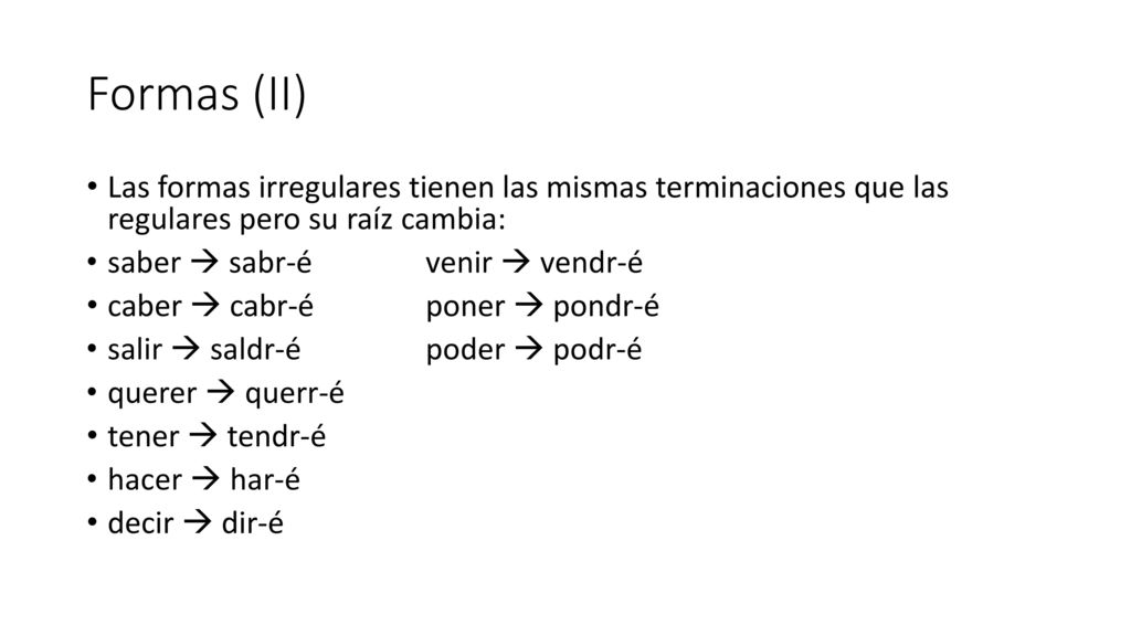 Formas (II) Las formas irregulares tienen las mismas terminaciones que las regulares pero su raíz cambia: