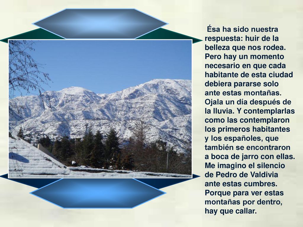 Ésa ha sido nuestra respuesta: huir de la belleza que nos rodea.