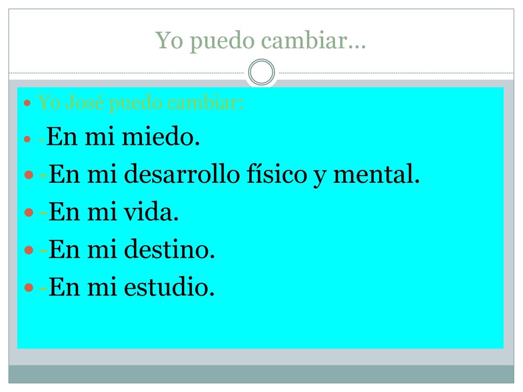 -En mi desarrollo físico y mental. -En mi vida. -En mi destino.