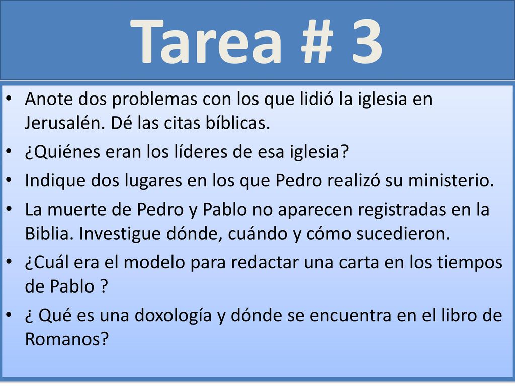 Tarea # 3 Anote dos problemas con los que lidió la iglesia en Jerusalén. Dé las citas bíblicas. ¿Quiénes eran los líderes de esa iglesia