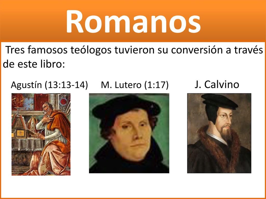 Romanos Tres famosos teólogos tuvieron su conversión a través de este libro: Agustín (13:13-14) M.