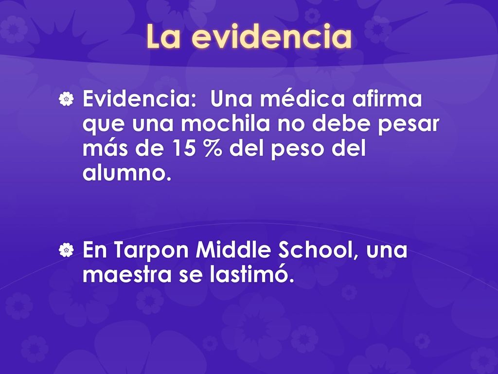 La evidencia Evidencia: Una médica afirma que una mochila no debe pesar más de 15 % del peso del alumno.