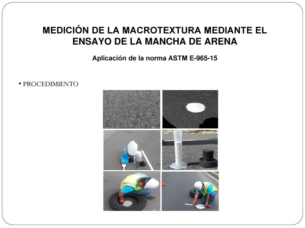 MEDICIÓN DE LA MACROTEXTURA MEDIANTE EL ENSAYO DE LA MANCHA DE ARENA Aplicación de la norma ASTM E
