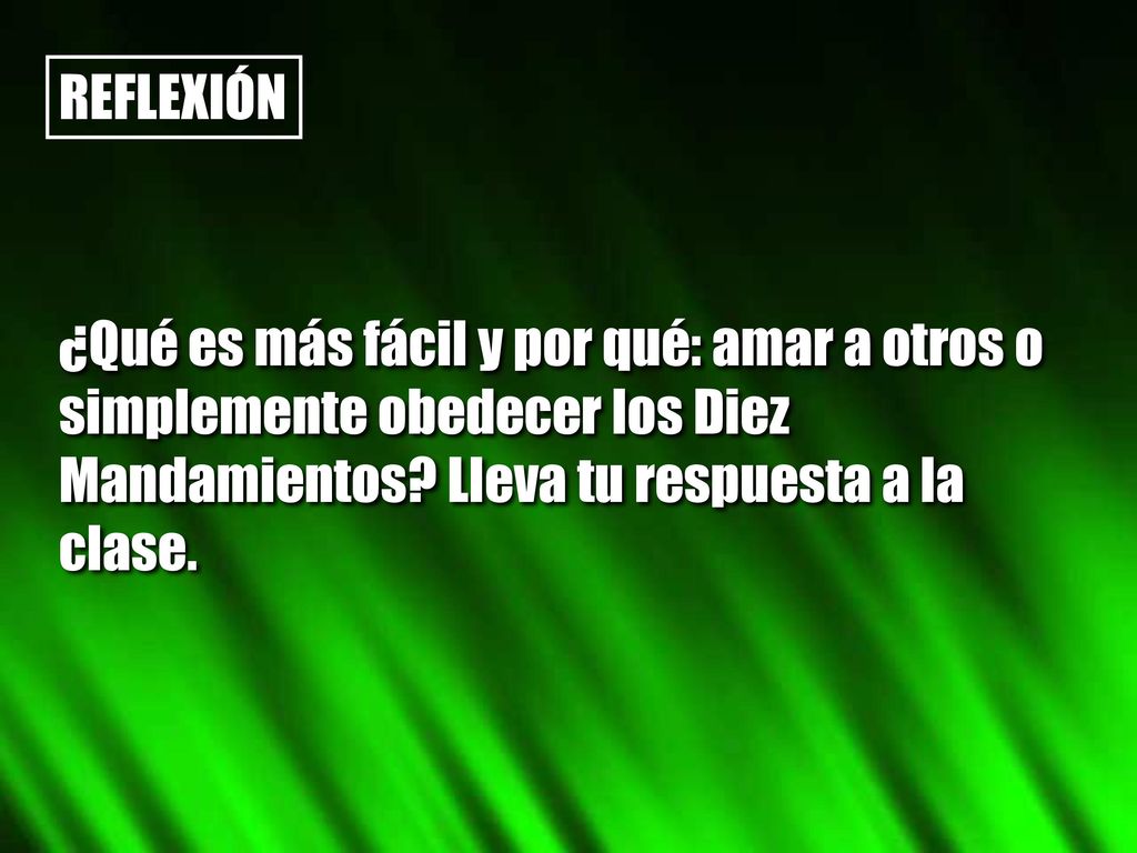 REFLEXIÓN ¿Qué es más fácil y por qué: amar a otros o simplemente obedecer los Diez Mandamientos.