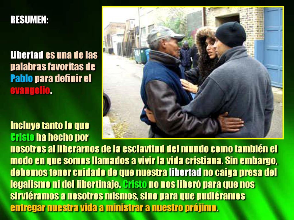 RESUMEN: Libertad es una de las. palabras favoritas de. Pablo para definir el. evangelio. Incluye tanto lo que.