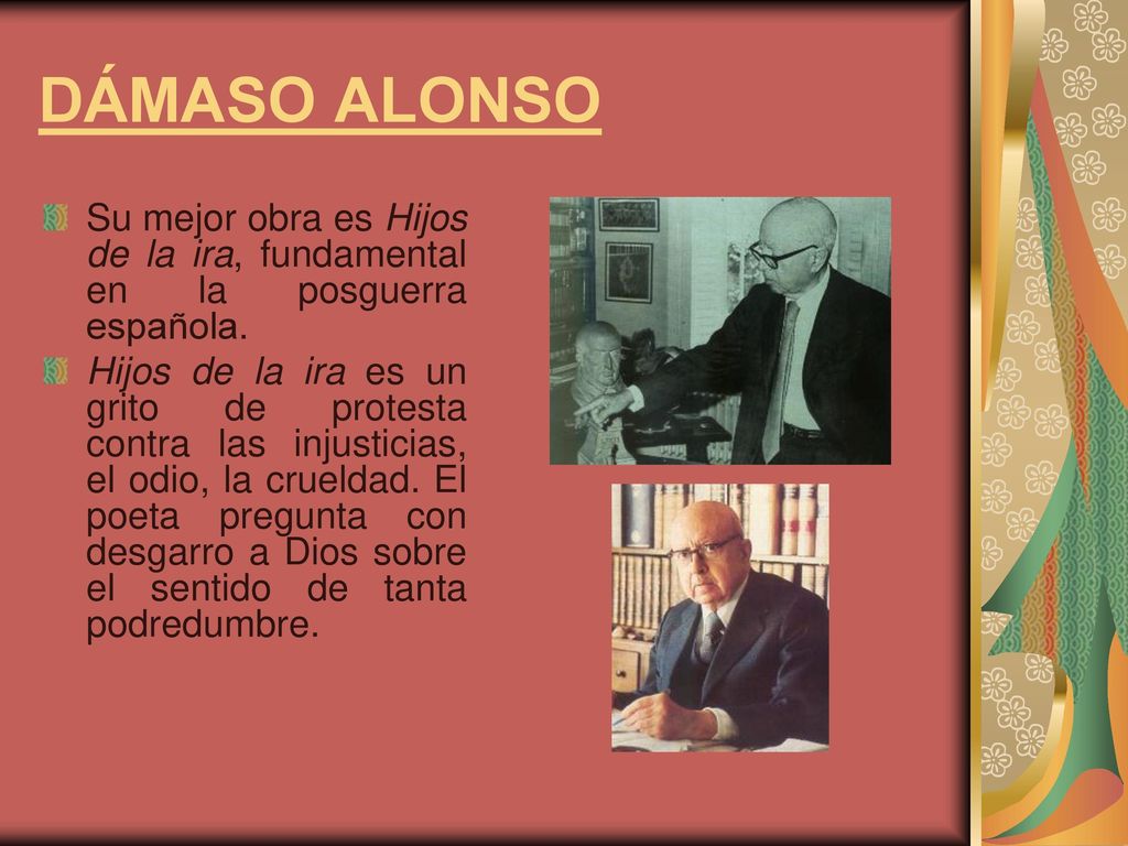 DÁMASO ALONSO Su mejor obra es Hijos de la ira, fundamental en la posguerra española.
