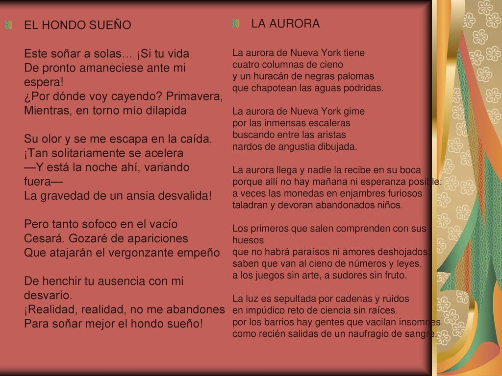 EL HONDO SUEÑO Este soñar a solas… ¡Si tu vida De pronto amaneciese ante mi espera! ¿Por dónde voy cayendo Primavera, Mientras, en torno mío dilapida Su olor y se me escapa en la caída. ¡Tan solitariamente se acelera —Y está la noche ahí, variando fuera— La gravedad de un ansia desvalida! Pero tanto sofoco en el vacío Cesará. Gozaré de apariciones Que atajarán el vergonzante empeño De henchir tu ausencia con mi desvarío. ¡Realidad, realidad, no me abandones Para soñar mejor el hondo sueño!