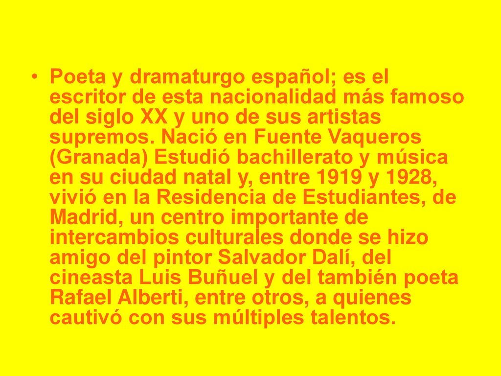 Poeta y dramaturgo español; es el escritor de esta nacionalidad más famoso del siglo XX y uno de sus artistas supremos.