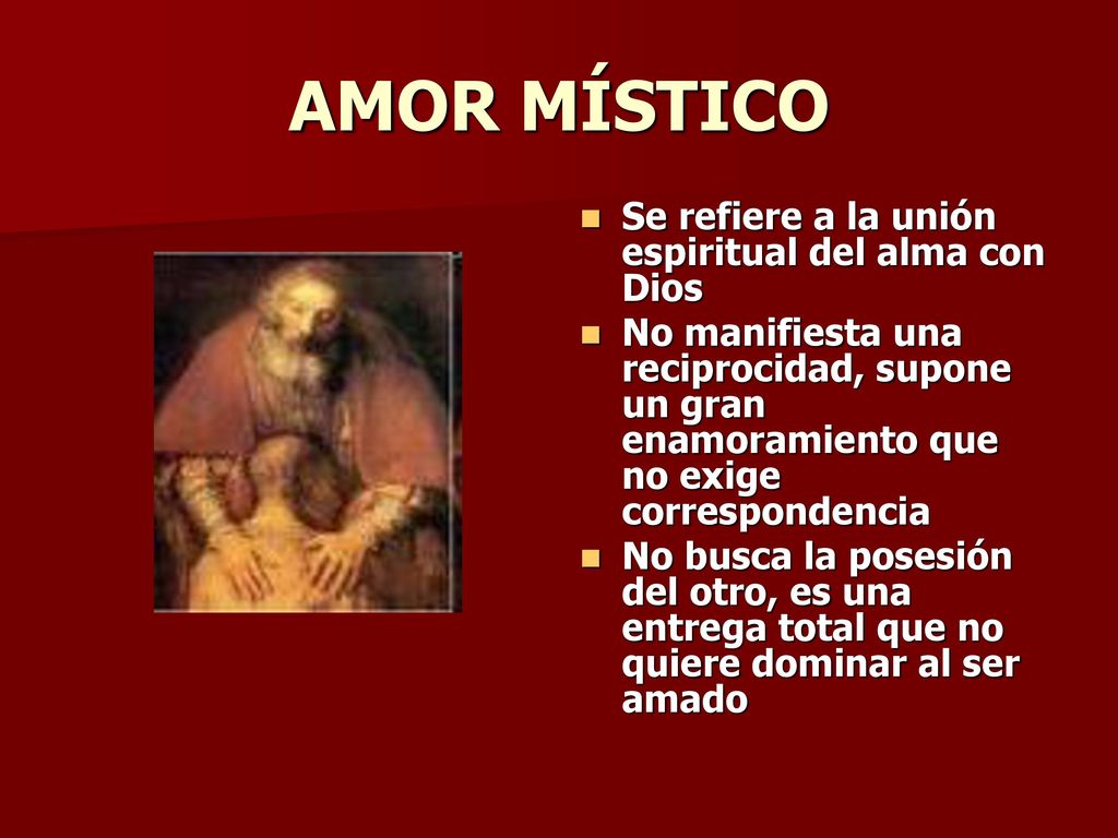 AMOR MÍSTICO Se refiere a la unión espiritual del alma con Dios