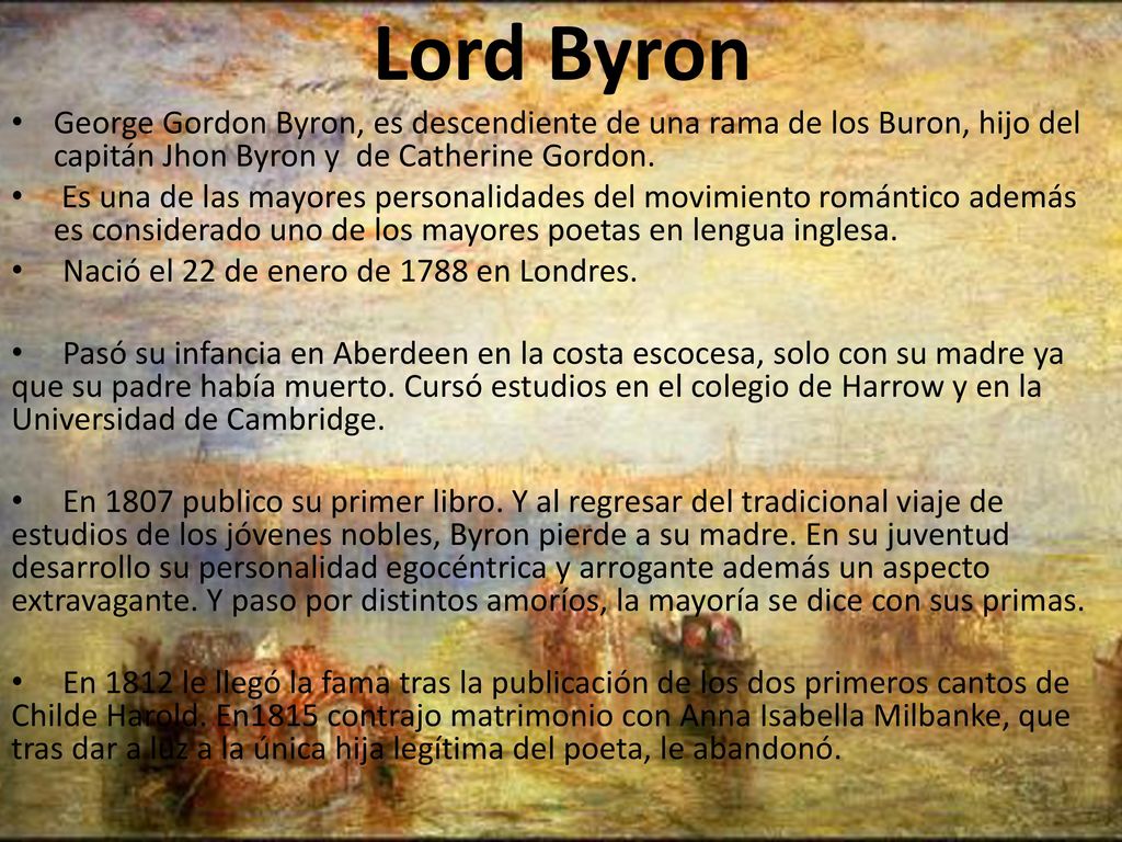 Lord Byron George Gordon Byron, es descendiente de una rama de los Buron, hijo del capitán Jhon Byron y de Catherine Gordon.