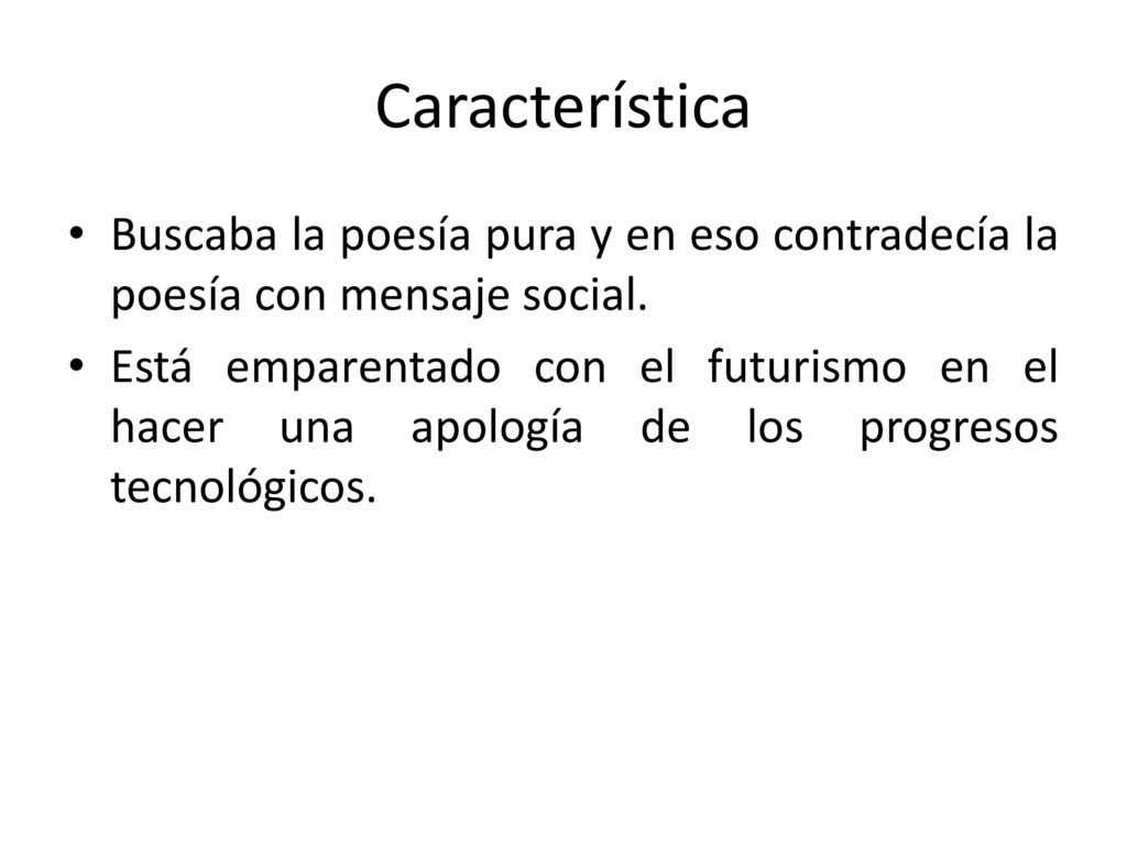 Característica Buscaba la poesía pura y en eso contradecía la poesía con mensaje social.